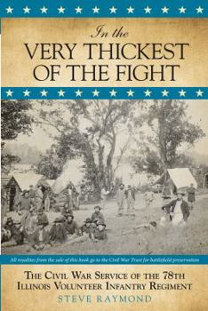 Paperback In the Very Thickest of the Fight: The Civil War Service of the 78th Illinois Volunteer Infantry Regiment Book