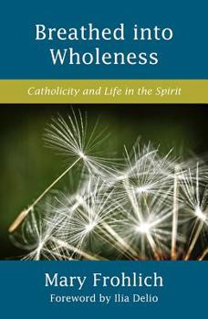 Paperback Breathed Into Wholeness: Catholicity and Life in the Spirit Book