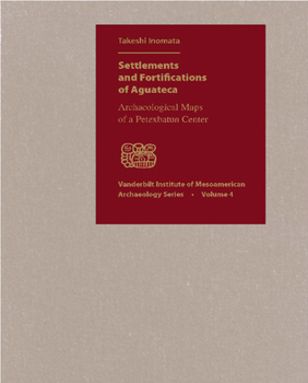 Hardcover Settlements and Fortifications of Aguateca: Archaeological Maps of a Petexbatun Center [With CDROM and Booklet] Book