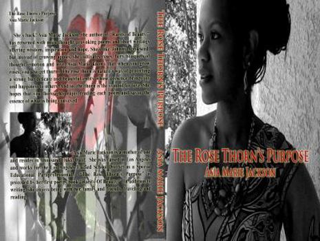 Paperback The Rose Thorn's Purpose: A collection of poetry and thought-provoking expressions. Book
