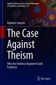Hardcover The Case Against Theism: Why the Evidence Disproves God's Existence Book