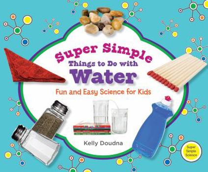 Super Simple Things to Do with Water: Fun and Easy Science for Kids - Book  of the Super Simple Science