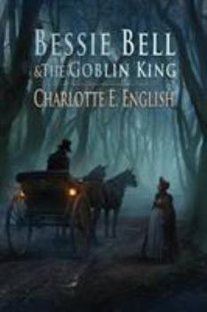 Bessie Bell and the Goblin King - Book #3 of the Tales of Aylfenhame