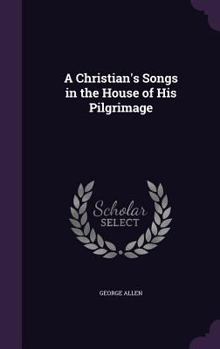 Hardcover A Christian's Songs in the House of His Pilgrimage Book