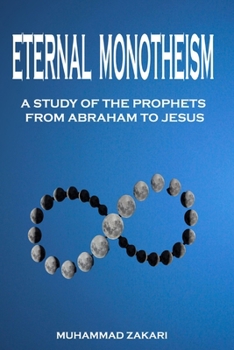 Paperback The Eternal Monotheism: A Study of The Prophets from Abraham to Jesus Book