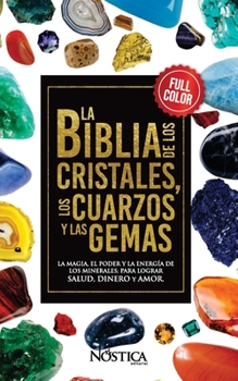 LA BIBLIA DE LOS CRISTALES LOS CUARZOS Y LAS GEMAS (Spanish Edition)