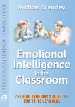 Paperback Emotional Intelligence in the Classroom: Creative Learning Strategies for 11-18 Year Olds Book