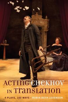 Hardcover Acting Chekhov in Translation: 4 Plays, 100 Ways Book