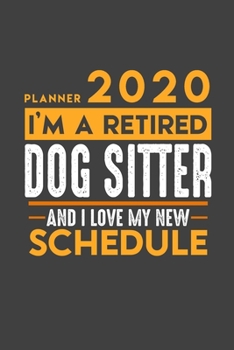 Planner 2020 for retired DOGSITTER: I'm a retired DOGSITTER and I love my new Schedule - 366 Daily Calendar Pages - 6" x 9" - Retirement Planner