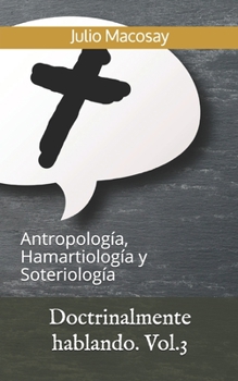 Paperback Doctrinalmente hablando. Vol.3: Antropolog?a, Hamartiolog?a y Soteriolog?a [Spanish] Book