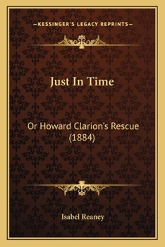 Paperback Just In Time: Or Howard Clarion's Rescue (1884) Book
