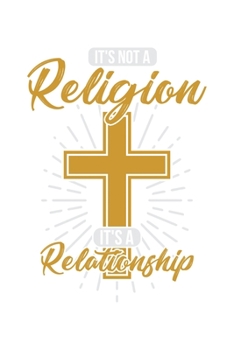 It's not a Religion, it's a Relationship: 6x9 120 pages dot grid | Your personal Diary