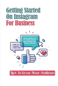 Paperback Getting Started On Instagram For Business: Tips To Grow Your Audience: Using The Basic Features Of Instagram Book