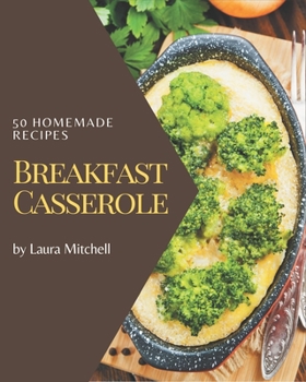 Paperback 50 Homemade Breakfast Casserole Recipes: I Love Breakfast Casserole Cookbook! Book
