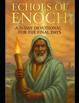 Paperback Echoes of Enoch: A 31-Day Devotional for the Final Days: Subtitle: Walking Righteously in a Corrupt World Book