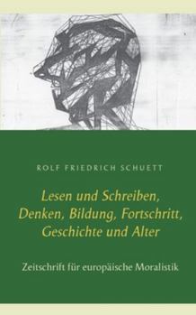 Lesen und Schreiben, Denken, Bildung, Fortschritt, Geschichte und Alter: Zeitschrift für europäische Moralistik