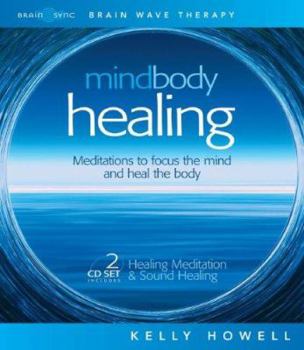 Audio CD Mind Body Healing: Meditations to Focus the Mind and Heal the Body: Healing Meditation & Sound Healing Book