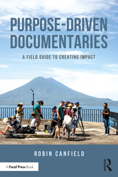 Paperback Purpose-Driven Documentaries: A Field Guide to Creating Impact Book
