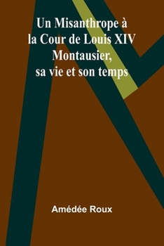 Paperback Un Misanthrope à la Cour de Louis XIV: Montausier, sa vie et son temps [French] Book