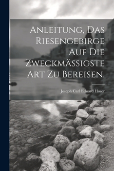 Anleitung, das Riesengebirge auf die zweckmäßigste Art zu bereisen.