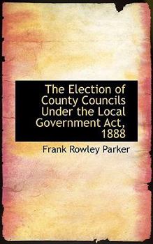 The Election of County Councils under the Local Government Act 1888