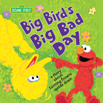 Hardcover Big Bird's Big Bad Day: A Story about Turning Frowns Upside Down Book