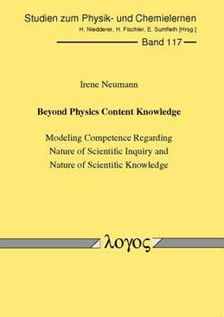 Paperback Beyond Physics Content Knowledge: Modeling Competence Regarding Nature of Scientific Inquiry and Nature of Scientific Knowledge Book
