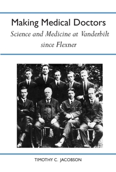 Paperback Making Medical Doctors: Science and Medicine at Vanderbilt Since Flexner Book