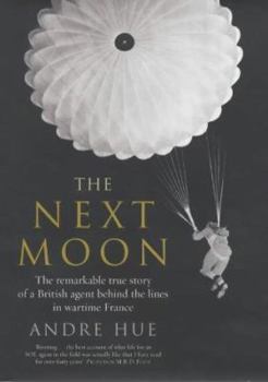 Hardcover The Next Moon : The Remarkable True Story of a British Agent Behind the Lines in Wartime France Book