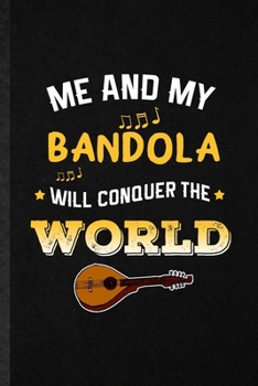 Paperback Me and My Bandola Will Conquer the World: Funny Blank Lined Notebook/ Journal For Music Teacher Lover, Bandola Player Student, Inspirational Saying Un Book