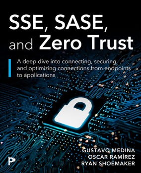 Paperback Sse, Sase, and Zero Trust: Mastering Security Beyond Borders with Next-Gen Edge Technologies Book