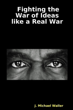 Paperback Fighting the War of Ideas Like a Real War Book