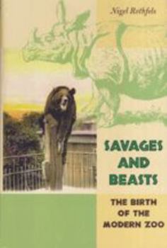 Savages and Beasts: The Birth of the Modern Zoo (Animals, History, Culture) - Book  of the Animals, History, Culture
