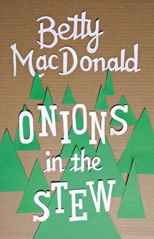 Onions in the Stew - Book #4 of the Betty MacDonald Memoirs