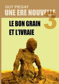 Paperback Une ère nouvelle 3: Le bon grain et l'ivraie [French] Book