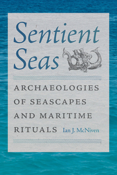 Hardcover Sentient Seas: Archaeologies of Seascapes and Maritime Rituals Book