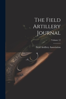 Paperback The Field Artillery Journal; Volume 12 Book