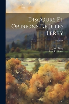 Paperback Discours Et Opinions De Jules Ferry; Volume 6 [French] Book