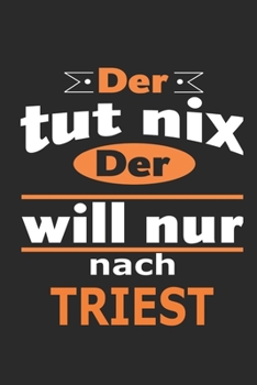 Paperback Der tut nix Der will nur nach Triest: Notizbuch mit 110 Seiten, ebenfalls Nutzung als Dekoration in Form eines Schild bzw. Poster m?glich [German] Book