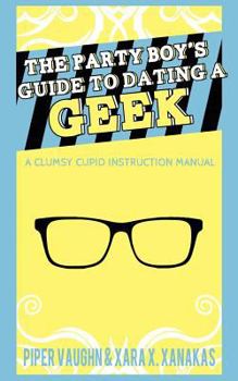 Paperback The Party Boy's Guide to Dating a Geek Book