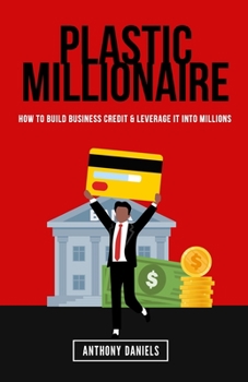Paperback Plastic Millionaire: How to Build Business Credit & Leverage It Into Millions Book