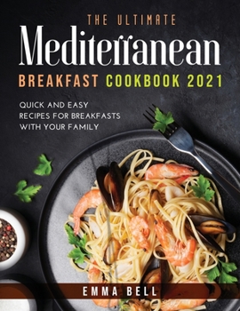 Paperback THE ultimate MEDITERRANEAN BREAKFAST cookbook 2021: QUICK AND EASY RECIPES FOR BREAKFASTS with your family Book