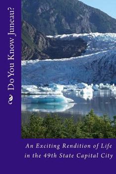 Paperback Do You Know Juneau?: An Exciting Rendition of Life in the 49th State Capital City Book