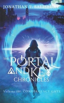 Convergence Gate: The Portal and Key Chronicles, Volume III