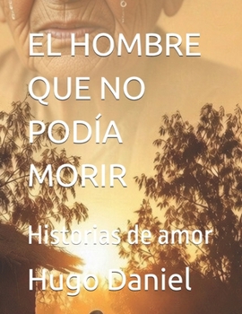 Paperback El Hombre Que No Podía Morir: Historias de amor [Spanish] Book