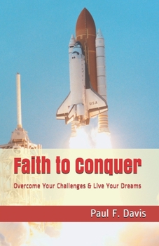 Paperback Faith to Conquer: Overcome Your Challenges & Live Your Dreams Book