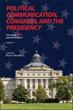 Hardcover Political Communication, Congress, and the Presidency: The Year in C-Span Archives Research, Volume 11 Book