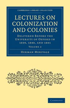 Lectures on Colonization and Colonies: Delivered Before the University of Oxford in 1839- 1840