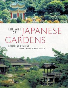 Paperback The Art of Japanese Gardens: Designing & Making Your Own Peaceful Space Book