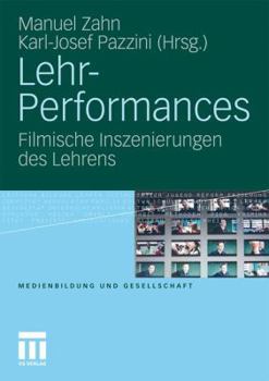 Lehr-Performances: Filmische Inszenierungen des Lehrens (Medienbildung und Gesellschaft, 17)